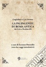 La palingenesi di Roma Antica (da Livio a Machiavelli) libro