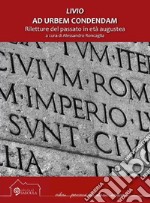 Livio. Ad urbem condendam. Riletture del passato in età augustea libro