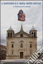 Il santuario di S. Maria Mater Gratiae in Genzano di Lucania libro