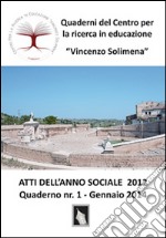 Atti dell'anno sociale 2012. Quaderni del Centro per la ricerca in educazione «Vincenzo Solimena». Vol. 1 libro