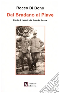 Dal Brandano al Piave. Storie di lucani alla grande guerra libro
