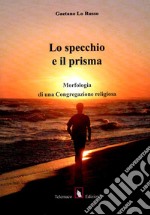 Lo specchio e il prisma. Morfologia di una congregazione religiosa libro