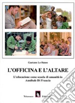 L'officina e l'altare. L'educazione come scuola di umanità in Annibale di Francia libro