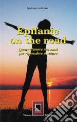 Epifanie on the road. Quarantanove racconti per riprendere a volare libro