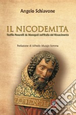 Il nicodemita. Teofilo Panarelli da Monopoli nell'Italia del Rinascimento libro