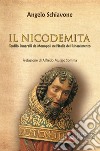 Il nicodemita. Teofilo Panarelli da Monopoli nell'Italia del Rinascimento libro di Schiavone Angelo