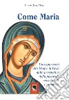 Come Maria. Un approccio alla madre di Gesù dalla prospettiva della pastorale vocazione giovanile libro