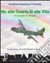 No alla guerra sì alla vita. In ricordo di Jacopo. Con CD Audio libro