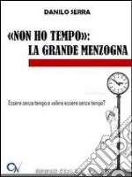 «Non ho tempo». La grande menzogna libro