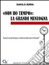 «Non ho tempo». La grande menzogna libro di Serra Danilo