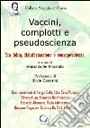 Vaccini, complotti e pseudoscienza. Tra fobia, disinformazione e consapevolezza libro