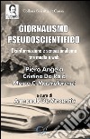 Giornalismo pseudoscientifico. Disinformazione e sensazionalismo tra media e web libro