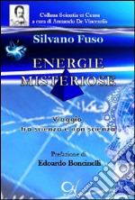 Energie misteriose. Viaggio tra scienza e non scienza libro