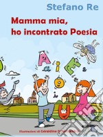 Mamma mia, ho incontrato Poesia libro