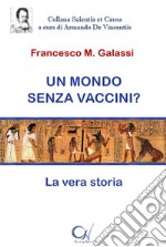 Un mondo senza vaccini? La vera storia libro