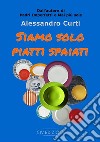 Siamo solo piatti spaiati libro di Curti Alessandro