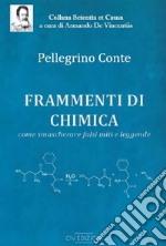 Frammenti di chimica. Come smascherare falsi miti e leggende