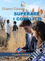 Superare i conflitti. Progetto Anthea. Con Contenuto digitale per accesso on line