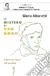 Il mistero di Van Gogh. L'arte di un genio o di un folle? libro