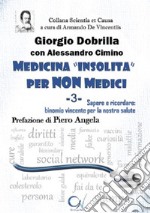 Medicina «insolita» per non medici. Vol. 3: Sapere e ricordare: binomio vincente per la nostra salute libro