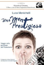 Una mente prestigiosa. Viaggio nella psicologia dell'illusionismo libro