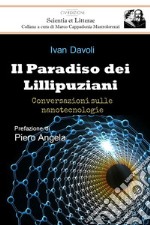 Il paradiso dei Lillipuziani. Conversazioni sulle nanotecnologie