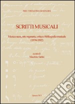 Pier Costantino Remondini. Scritti musicali. Musica sacra, arte organaria, critica e bibliografia musicale (1874-1892)