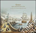 Genova: Vegnî, andemmo a gïâ a çittae. La città tra '700 e '900 vista dagli artisti europei. Ediz. illustrata