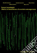 Scenari tecnologici. Matrix, la fantascienza e la società contemporanea libro