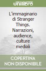 L'immaginario di Stranger Things. Narrazioni, audience, culture mediali libro