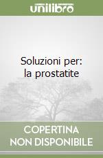 Soluzioni per: la prostatite