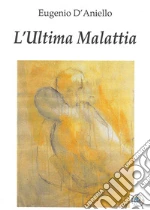 L`ultima malattia libro usato