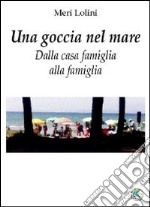 Una goccia nel mare. Dalla casa famiglia alla famiglia libro