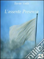 L`assente presenza libro usato