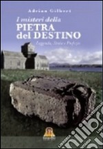 I misteri della pietra del destino. Leggenda, storia e profezia libro