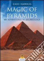 Magic of the pyramids. My adventures in archeology libro