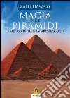 Magia delle piramidi. Le mie avventure in archeologia libro di Hawass Zahi