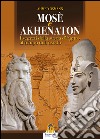 Mosè e Akhenaton. I segreti della storia d'Egitto al tempo dell'esodo libro di Osman Ahmed Lovari L. P. (cur.)