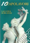 Galleria Borghese. 10 capolavori. Ediz. multilingue libro di Rodinò M. (cur.)