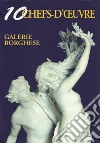 Galerie Borghese. 10 chef-d'oeuvre. Ediz. italiana, inglese, francese e russa libro