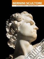 Bernini scultore. Galleria Borghese. Ediz. italiana e inglese