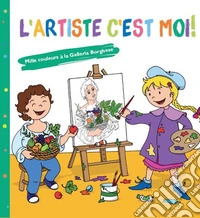 L'artiste c'est moi! Mille couleurs à la Galleria Borghese. Ediz. per la scuola libro