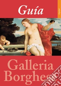Guida alla Galleria Borghese. Ediz. spagnola libro