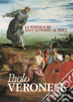 Paolo Veronese. La predica di sant'Antonio ai pesci. Spunti di riflessione per una rilettura del dipinto restaurato libro