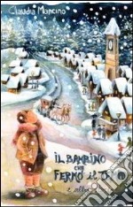 Il bambino che fermò il tempo ed altre storie libro