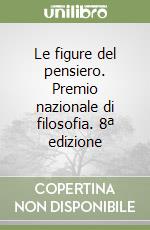 Le figure del pensiero. Premio nazionale di filosofia. 8ª edizione libro