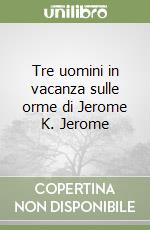 Tre uomini in vacanza sulle orme di Jerome K. Jerome libro