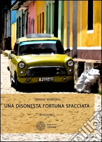 Una disonesta fortuna sfacciata libro