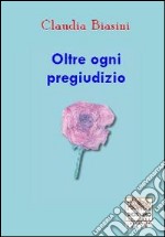 Oltre ogni pregiudizio libro