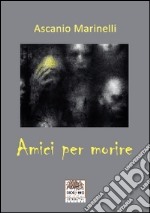 Amici per morire libro